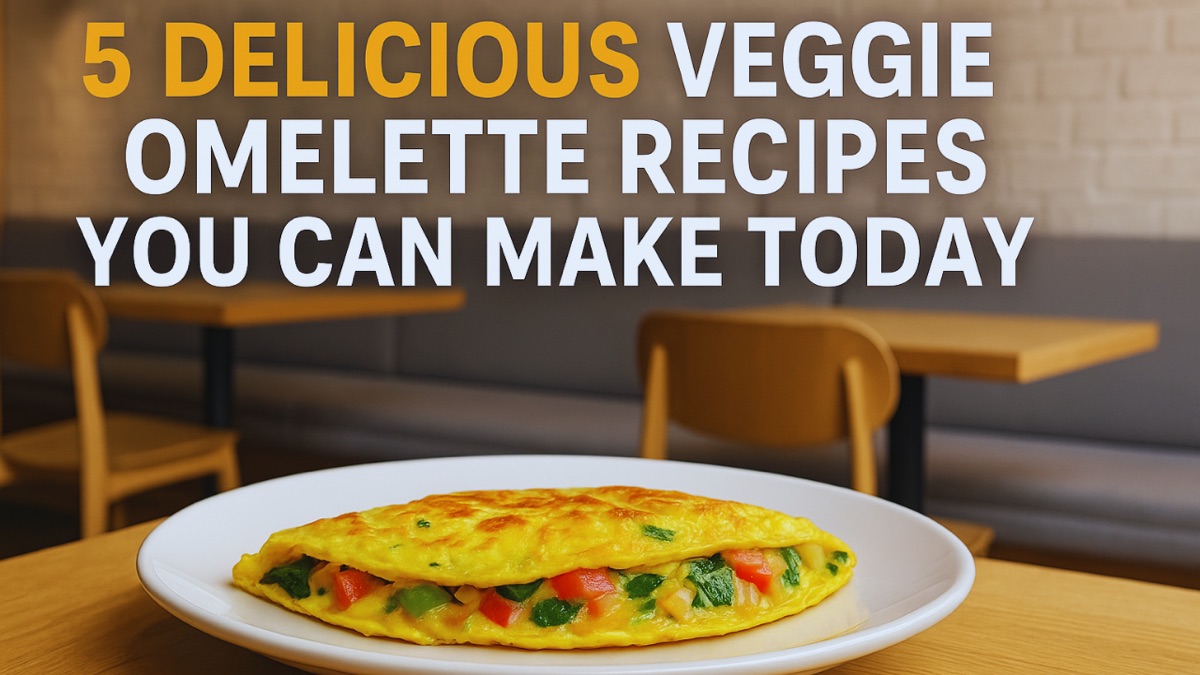 5 Delicious Veggie Omelette Recipes You Can Make Today